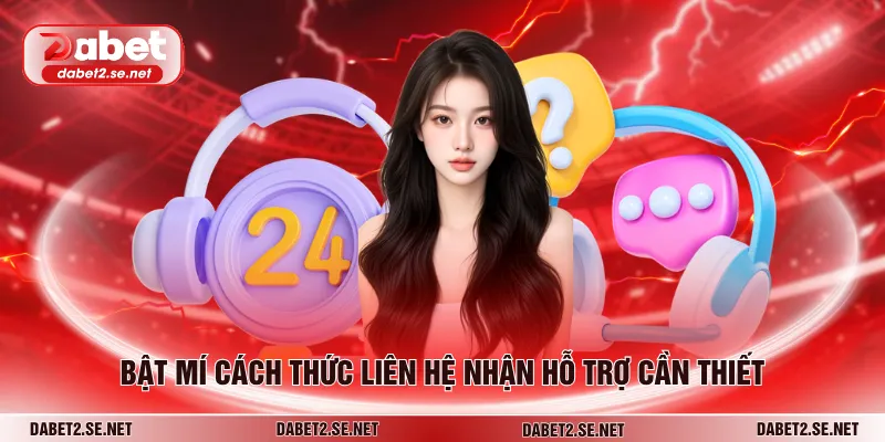 Bật mí cách thức liên hệ nhận hỗ trợ cần thiết