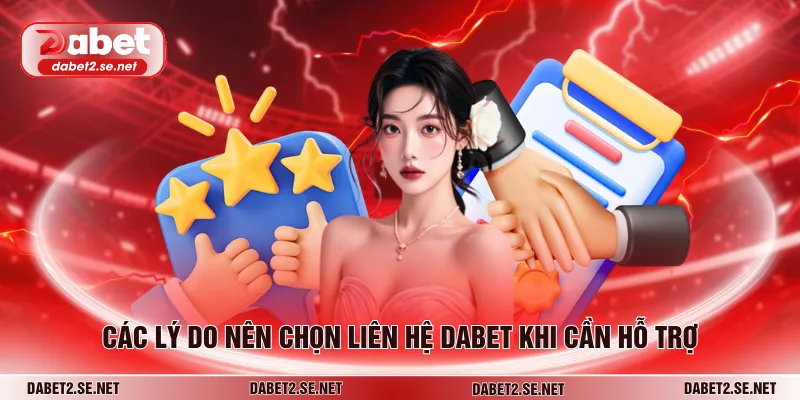 Các lý do nên chọn liên hệ DABET khi cần hỗ trợ
