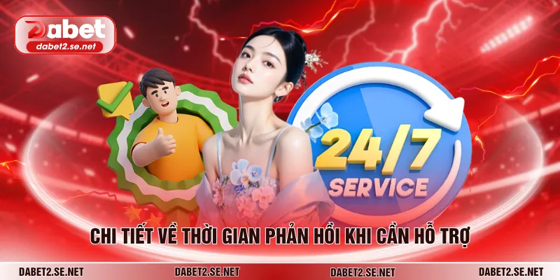 Chi tiết về thời gian phản hồi khi cần hỗ trợ