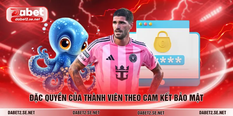 Đặc quyền của thành viên theo cam kết bảo mật