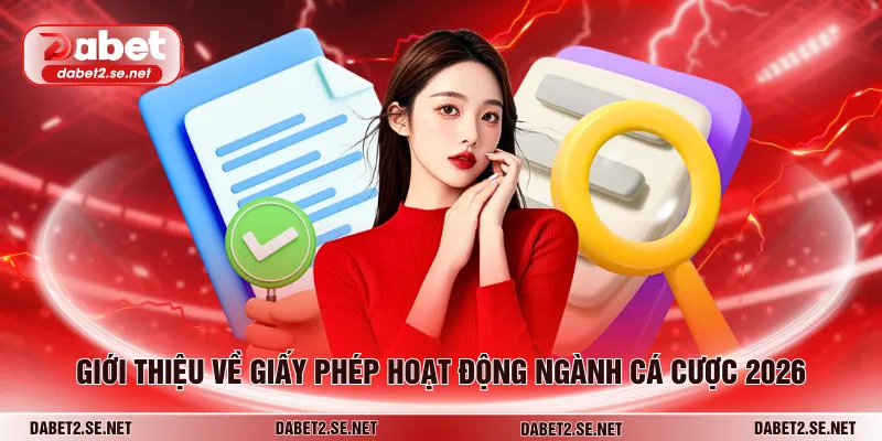 Giới thiệu về giấy phép hoạt động ngành cá cược 2026
