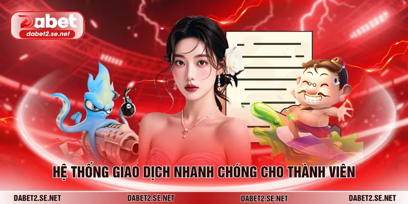 Hệ thống giao dịch nhanh chóng cho thành viên