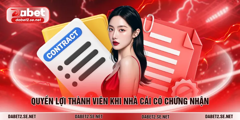 Quyền lợi thành viên khi nhà cái có chứng nhận